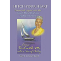 Hitch Your Heart: Come Sail Again with Me through Mind Hitching Poetry and Prose - Paperback