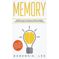 Memory: Powerful Ways to Naturally Improve Learning, Studying, Reading and Retention with Quick Results! - Hardcover