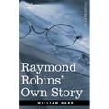 Raymond Robins' Own Story: The Untold Story of a Political Mystery - Paperback