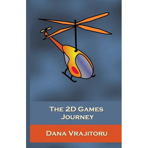 The 2D Games Journey: A Progressive Study of 2D Games and Essential Algorithms in Flash ActionScript 3.0 - Paperback