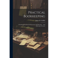 Practical Bookkeeping: A Working Handbook Of Elementary Bookkeeping ... And Brokerage Accounts - Paperback