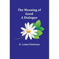 The Meaning of Good-A Dialogue - Paperback