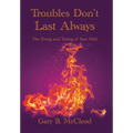 Troubles Don't Last Always: The Trying and Testing of Your Faith - Hardcover