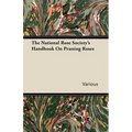 The National Rose Society's Handbook on Pruning Roses - Paperback