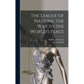 The League of Nations, the Way to the World's Peace - Hardcover