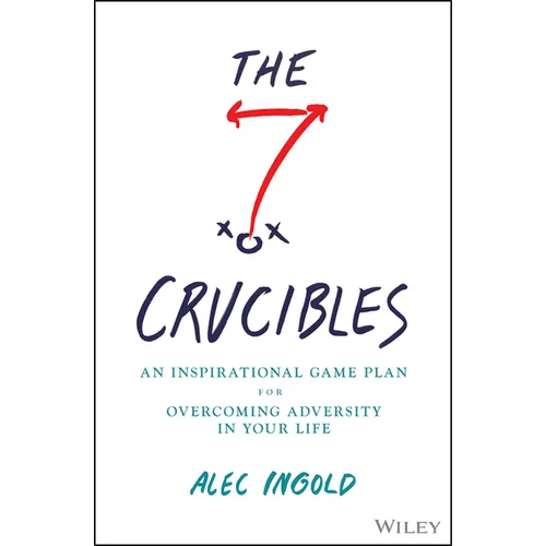 The Seven Crucibles: An Inspirational Game Plan for Overcoming Adversity in Your Life - Hardcover