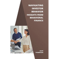 Navigating Investor Behavior: Insights from Behavioral Finance - Paperback
