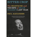 Bitter Crop: The Heartache and Triumph of Billie Holiday's Last Year - Paperback