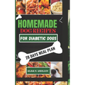 The Complete Homemade Dog Food Recipes for Dogs With Diabetes: A Well Planned Homemade Dog Food Cookbook and Guide for a Healthier Dog Life - Paperback