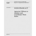 Dodd-Frank Act: Agencies' Efforts to Analyze and Coordinate Their Rules - Paperback