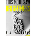 This Moth Saw Brightness - Hardcover