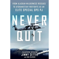 Never Quit: From Alaskan Wilderness Rescues to Afghanistan Firefights as an Elite Special Ops Pj - Paperback