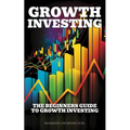 Growth Investing: The Beginners Guide To Growth Investing - Paperback