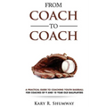 From Coach to Coach: A Practical Guide to Coaching Youth Baseball for Coaches of 9 and 10-year-old Ballplayers - Paperback