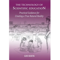 The Technology of Scientific Education: Practical Guidance for Creating a True Natural Reality - Hardcover