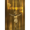 The Unchangeable God Volume I & II - Paperback
