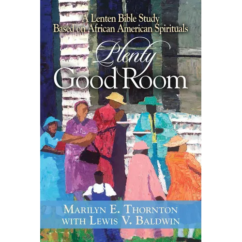Plenty Good Room: A Lenten Bible Study Based on African American Spirituals - Paperback