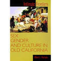 Intimate Frontiers: Sex, Gender, and Culture in Old California - Paperback