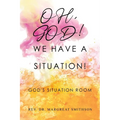Oh, God! We Have a Situation!: God's Situation Room - Paperback
