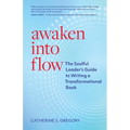Awaken Into Flow: The Soulful Leader's Guide to Writing a Transformational Book - Paperback