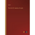 The Life of St. Ignatius of Loyola - Paperback