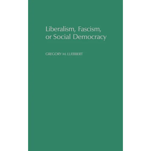 Liberalism, Fascism, or Social Democracy: Social Classes and the Political Origins of Regimes in Interwar Europe - Hardcover