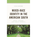 Mixed-Race Identity in the American South: Roots, Memory, and Family Secrets - Paperback