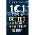 101 Tips for Better And More Healthy Sleep: Practical Advice for More Restful Nights - Hardcover