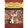 Mythology in the Middle Ages: Heroic Tales of Monsters, Magic, and Might - Hardcover