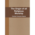 The Origin of all Religious Worship - Paperback