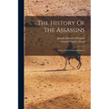 The History Of The Assassins: Derived From Oriental Sources - Paperback