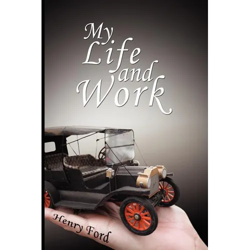 My Life and Work: An Autobiography of Henry Ford - Paperback