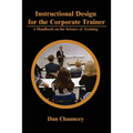 Instructional Design for the Corporate Trainer: A Handbook on the Science of Training - Paperback