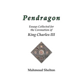 Pendragon: Essays Collected for the Coronation of King Charles III - Paperback