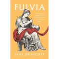 Fulvia: The Woman Who Broke All the Rules in Ancient Rome - Hardcover