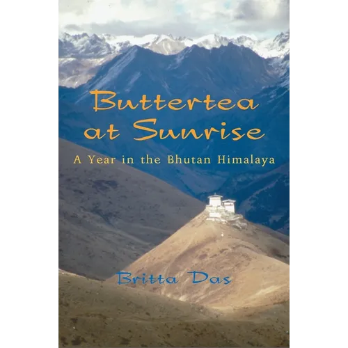 Buttertea at Sunrise: A Year in the Bhutan Himalaya - Paperback