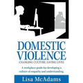 Domestic Violence Changing Culture Saving Lives: A workplace guide for developing a culture of empathy and understanding - Paperback