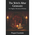 The Witch Altar Grimoire: For Pagans, Wiccans, & Witches - Paperback