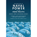 The New Age of Naval Power in the Indo-Pacific: Strategy, Order, and Regional Security - Paperback