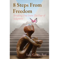 8 Steps From Freedom: Breaking Free From The Fear of Judgment - Paperback