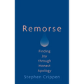 Remorse: Finding Joy Through Honest Apology - Paperback
