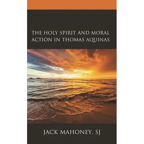 The Holy Spirit and Moral Action in Thomas Aquinas - Paperback