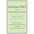 Saying No to a Farm-Free Future: The Case for an Ecological Food System and Against Manufactured Foods - Paperback