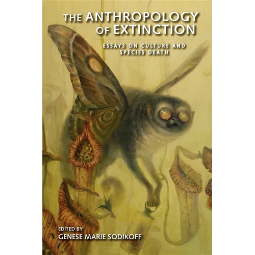 The Anthropology of Extinction: Essays on Culture and Species Death - Paperback