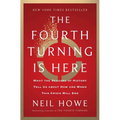 The Fourth Turning Is Here: What the Seasons of History Tell Us about How and When This Crisis Will End - Hardcover