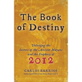 The Book of Destiny: Unlocking the Secrets of the Ancient Mayans and the Prophecy of 2012 - Paperback