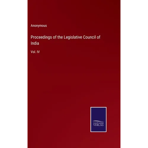 Proceedings of the Legislative Council of India: Vol. IV - Hardcover