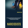 Narcissists: Learn How to Deal With the After-effects of the Narcissistic Personality Disorder and Fully Recover From an Emotional Abuse of Narcissism - Paperback