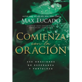 Comienza Con La Oración: 250 Oraciones de Esperanza Y Fortaleza - Paperback