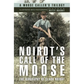 Noirot's Call of the Moose: The Biography of Clark Noirot - Paperback